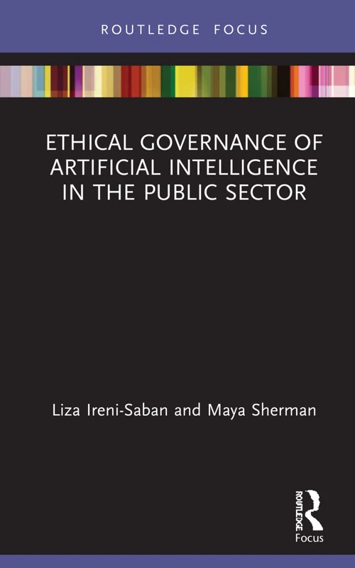 Ethical Governance of Artificial Intelligence in the Public Sector (Routledge Studies in Policy and Power)