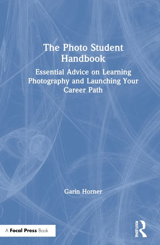The Photo Student Handbook: Essential Advice on Learning Photography and Launching Your Career Path