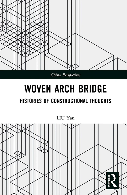 Woven Arch Bridge: Histories of Constructional Thoughts (China Perspectives)