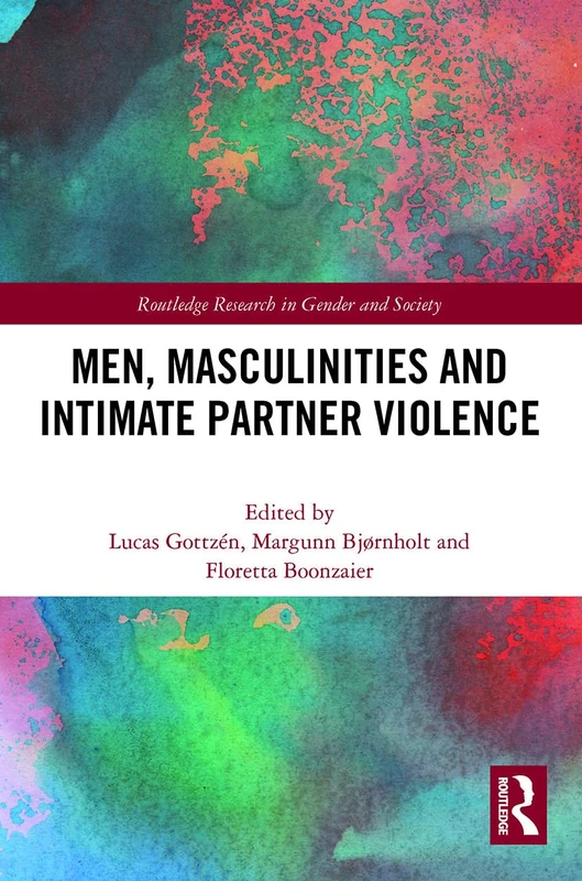 Men, Masculinities and Intimate Partner Violence (Routledge Research in Gender and Society)