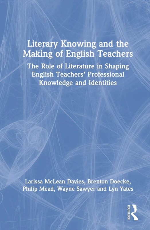 Routledge - Literary Knowing and the Making of English Teachers