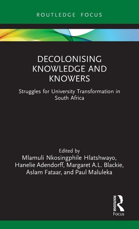 Decolonising Knowledge and Knowers: Struggles for University Transformation in South Africa (Legitimation Code Theory)