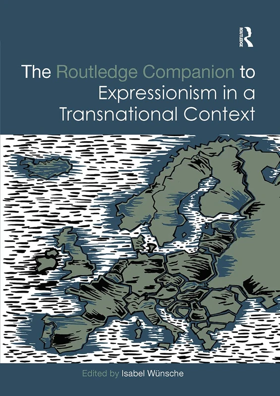 The Routledge Companion to Expressionism in a Transnational Context (Routledge Art History and Visual Studies Companions)