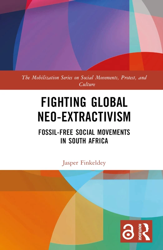 Fighting Global Neo-Extractivism: Fossil-Free Social Movements in South Africa (The Mobilization Series on Social Movements, Protest, and Culture)