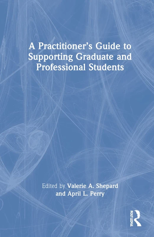 A Practitioner’s Guide to Supporting Graduate and Professional Students