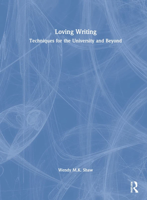 Routledge Loving Writing: Techniques for University and Beyond