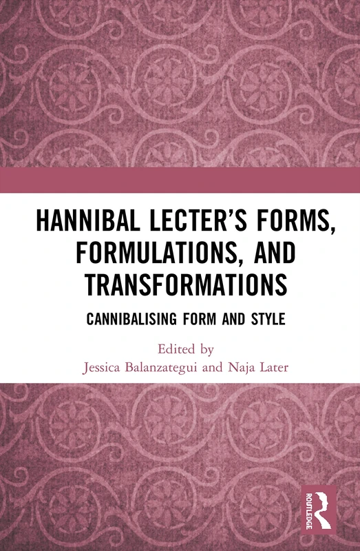 Routledge - Hannibal Lecter's Forms, Formulations, and Transformations