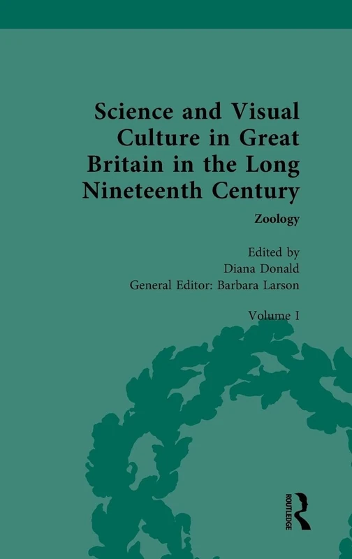 Science and Visual Culture in Great Britain in the Long Nineteenth Century: Zoology (Nineteenth-Century Science and Visual Culture in Great Britain)