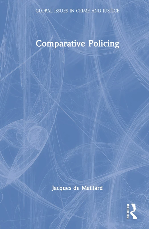Routledge Comparative Policing (Global Issues in Crime and Justice)