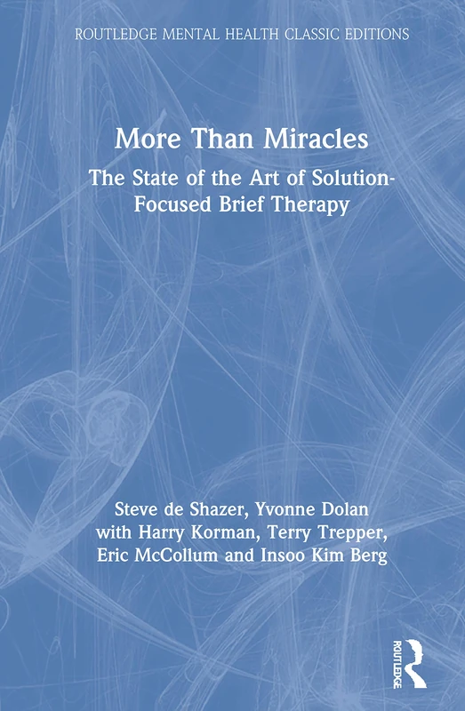 More Than Miracles: The State of the Art of Solution-Focused Brief Therapy (Routledge Mental Health Classic Editions)