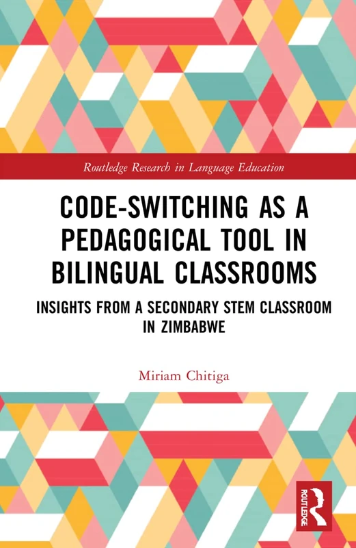 Code-Switching as a Pedagogical Tool in Bilingual Classrooms: Insights from a Secondary STEM Classroom in Zimbabwe (Routledge Research in Language Education) - Image 1