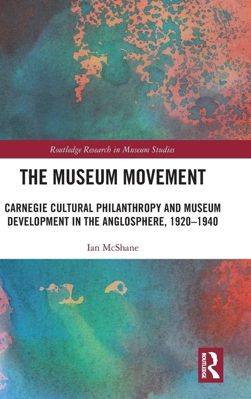Routledge - The Museum Movement: Carnegie Cultural Philanthropy