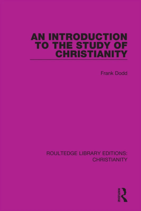 An Introduction to the Study of Christianity: 3 (Routledge Library Editions: Christianity)