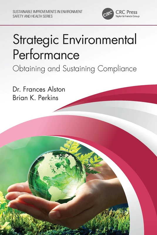 Strategic Environmental Performance: Obtaining and Sustaining Compliance (Sustainable Improvements in Environment Safety and Health)