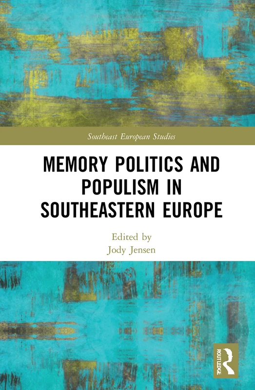 Memory Politics and Populism in Southeastern Europe (Southeast European Studies)