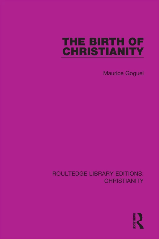 Routledge - The Birth of Christianity (Routledge Library Editions)