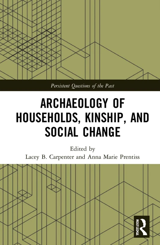 Routledge Archaeology of Households, Kinship, and Social Change