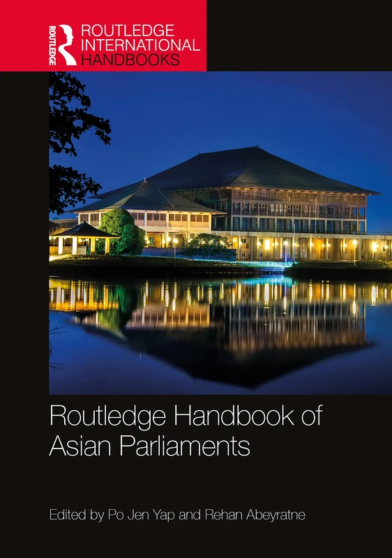 Routledge Handbook of Asian Parliaments (Routledge International Handbooks)