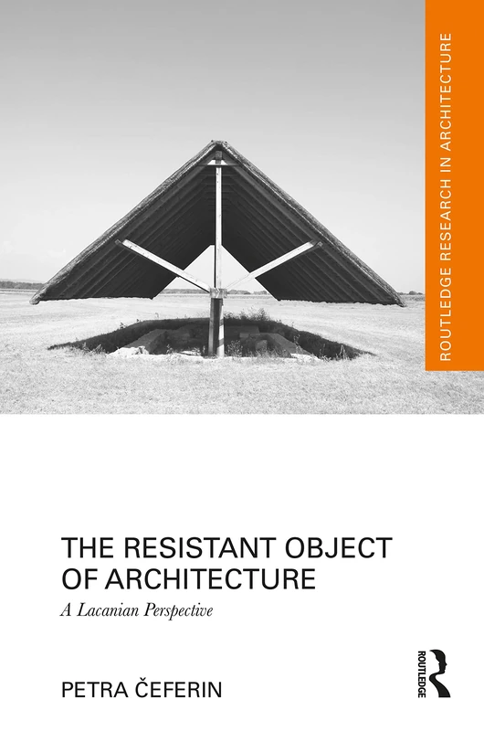 Routledge - The Resistant Object of Architecture: Lacanian Perspective