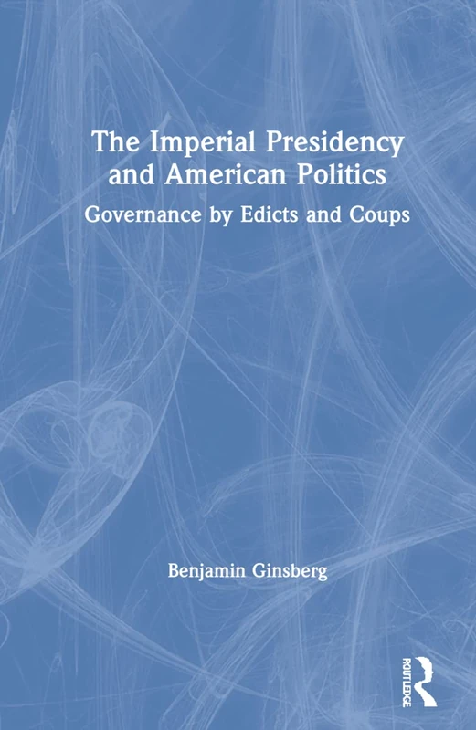 Routledge - The Imperial Presidency and American Politics