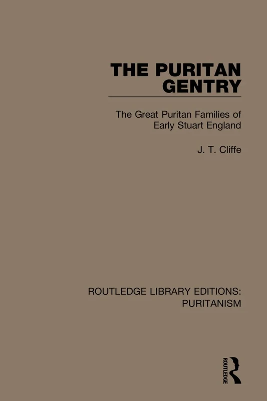 The Puritan Gentry: The Great Puritan Families of Early Stuart England (Routledge Library Editions: Puritanism)