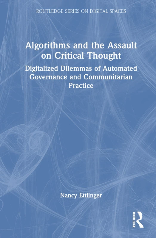 Routledge Algorithms and the Assault on Critical Thought