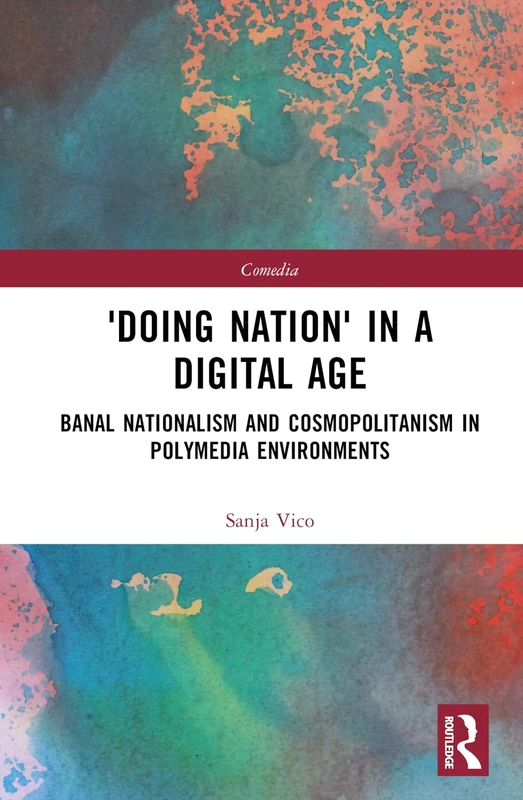 'Doing Nation' in a Digital Age: Banal Nationalism and Cosmopolitanism in Polymedia Environments (Comedia)