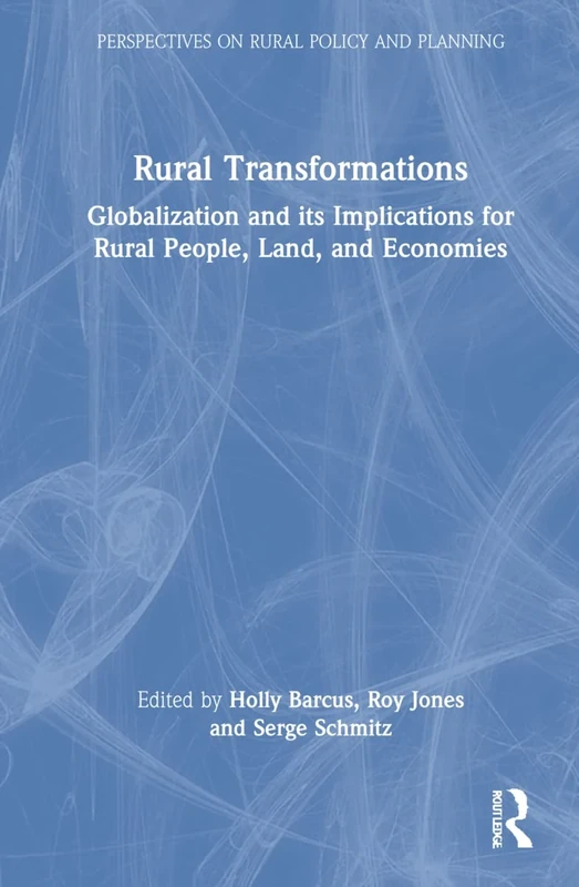 Rural Transformations: Globalization and Its Implications for Rural People, Land, and Economies (Perspectives on Rural Policy and Planning)