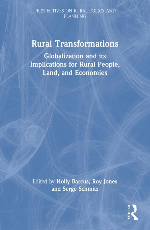 Rural Transformations: Globalization and Its Implications for Rural People, Land, and Economies (Perspectives on Rural Policy and Planning)