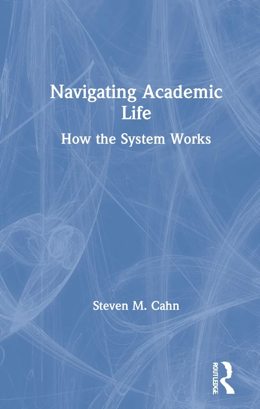 Routledge Navigating Academic Life: How the System Works
