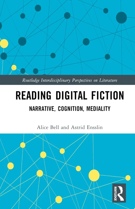 Reading Digital Fiction: Narrative, Cognition, Mediality (Routledge Interdisciplinary Perspectives on Literature)