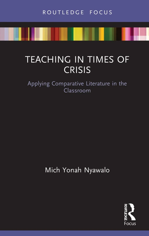 Teaching in Times of Crisis: Applying Comparative Literature in the Classroom (Routledge Studies in Comparative Literature)