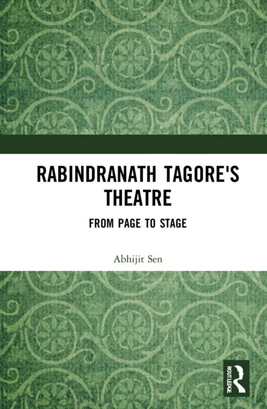 Routledge - Rabindranath Tagore's Theatre: From Page to Stage
