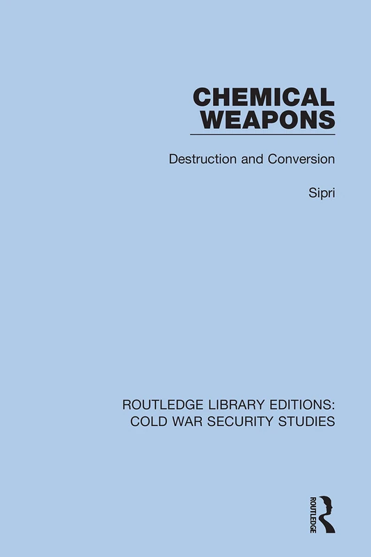 Chemical Weapons: Destruction and Conversion: 12 (Routledge Library Editions: Cold War Security Studies)