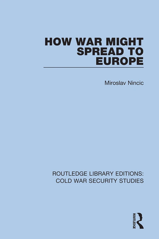 How War Might Spread to Europe: 27 (Routledge Library Editions: Cold War Security Studies)