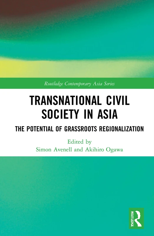 Transnational Civil Society in Asia: The Potential of Grassroots Regionalization (Routledge Contemporary Asia Series)