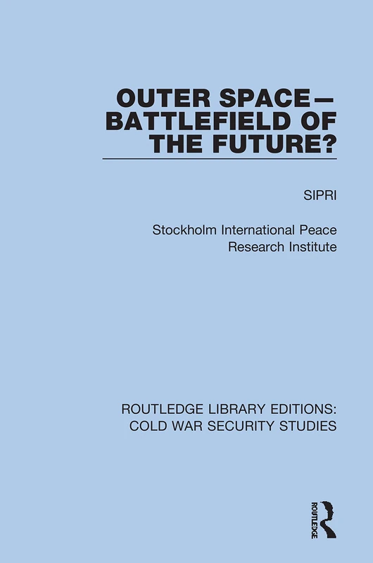Outer Space - Battlefield of the Future?: 34 (Routledge Library Editions: Cold War Security Studies)