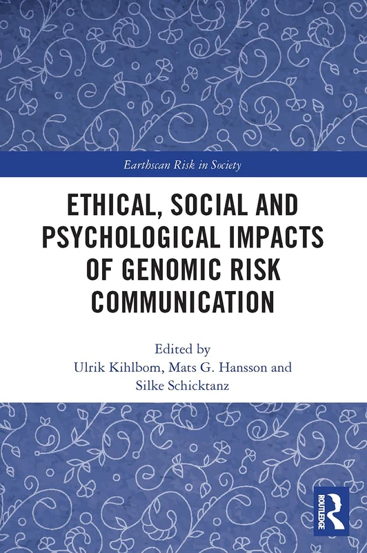 Ethical, Social and Psychological Impacts of Genomic Risk Communication (Earthscan Risk in Society)