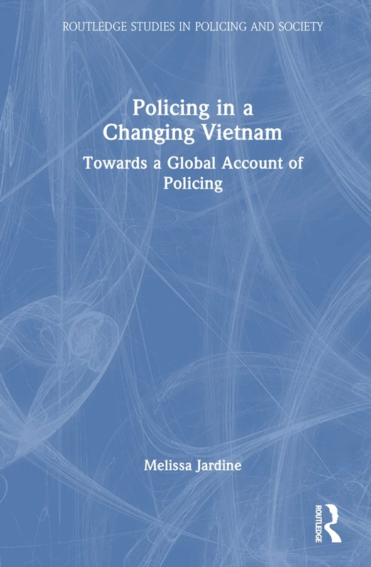 Routledge Policing in a Changing Vietnam - Academic Book