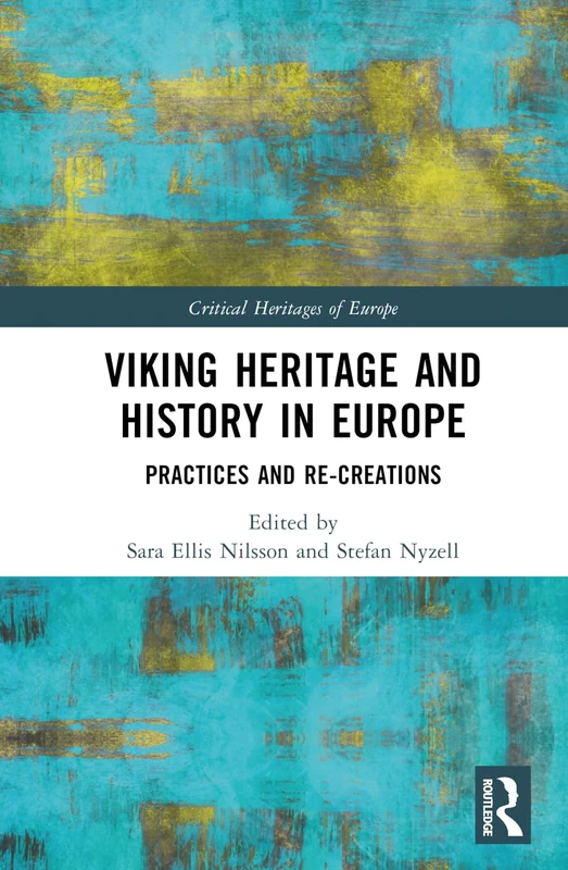 Viking Heritage and History in Europe: Practices and Re-creations (Critical Heritages of Europe)