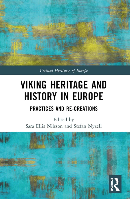 Viking Heritage and History in Europe: Practices and Re-creations (Critical Heritages of Europe)