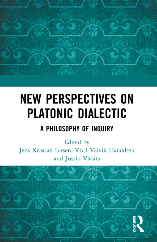 New Perspectives on Platonic Dialectic: A Philosophy of Inquiry