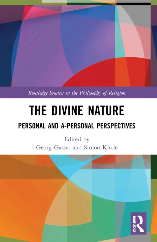 The Divine Nature: Personal and A-Personal Perspectives (Routledge Studies in the Philosophy of Religion)