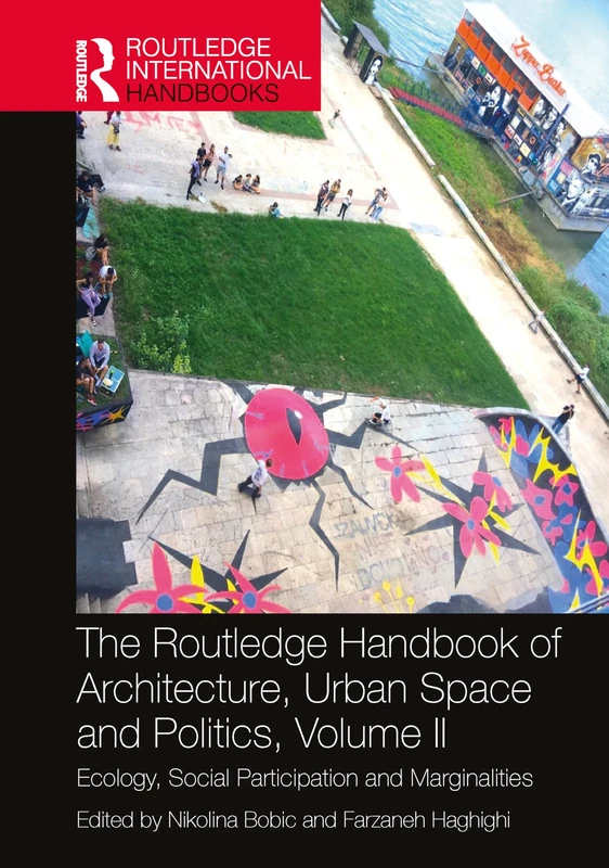 The Routledge Handbook of Architecture, Urban Space and Politics, Volume II: Ecology, Social Participation and Marginalities (Routledge International Handbooks)