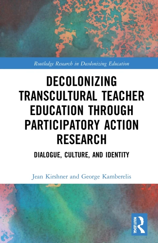 Decolonizing Transcultural Teacher Education through Participatory Action Research: Dialogue, Culture, and Identity (Routledge Research in Decolonizing Education) - Image 1