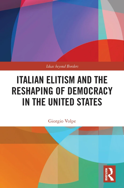 Italian Elitism and the Reshaping of Democracy in the United States (Ideas beyond Borders)