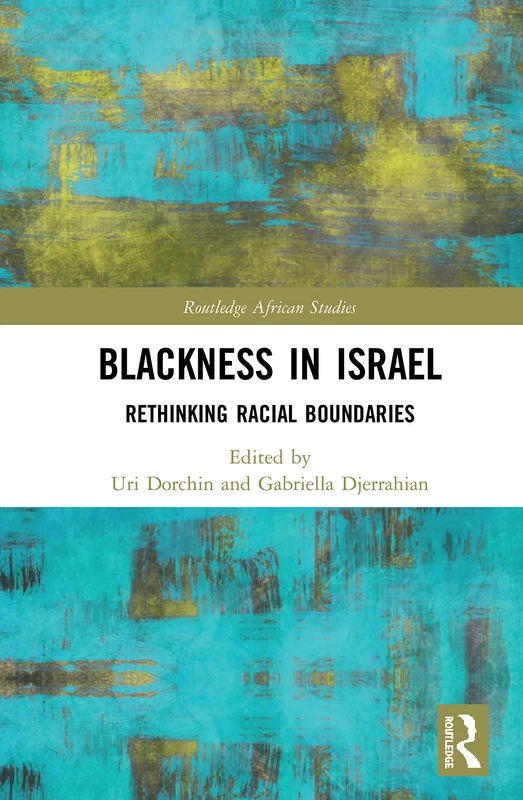 Blackness in Israel: Rethinking Racial Boundaries (Routledge African Studies)