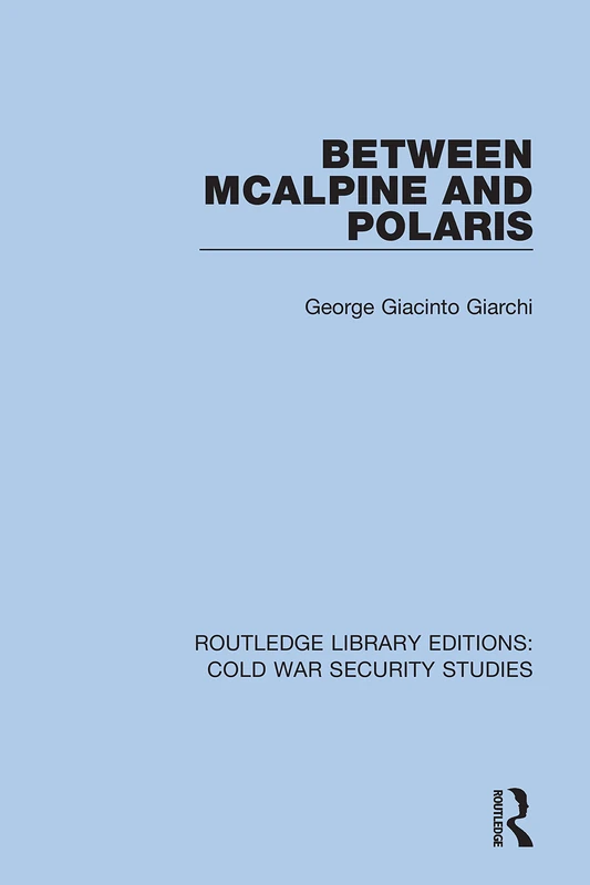 Between McAlpine and Polaris: 6 (Routledge Library Editions: Cold War Security Studies) - Image 1