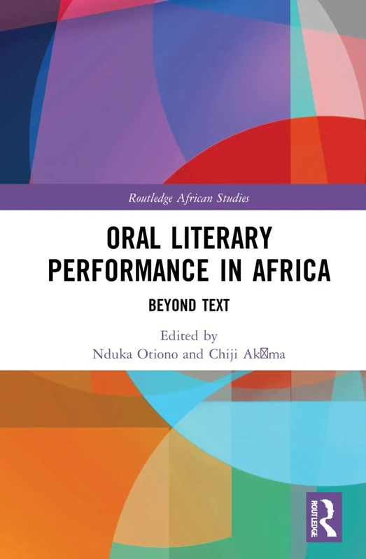 Oral Literary Performance in Africa: Beyond Text (Routledge African Studies)