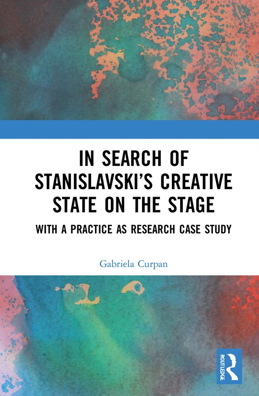 In Search of Stanislavsky’s Creative State on the Stage: With a Practice as Research Case Study